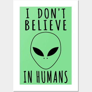 I Don't Believe In Humans - Alien, Aesthetic, Meme Posters and Art